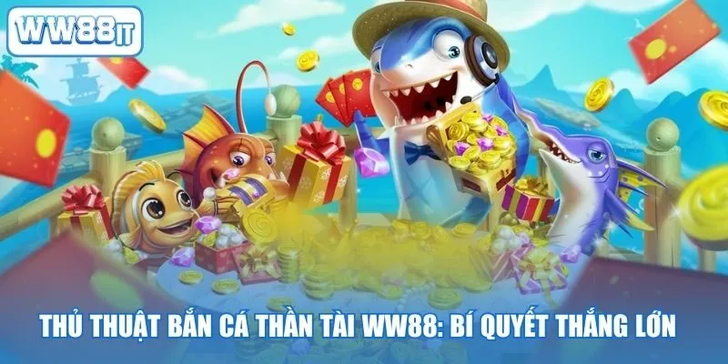 Thủ Thuật Bắn Cá Thần Tài WW88: Bí Quyết Thắng Lớn