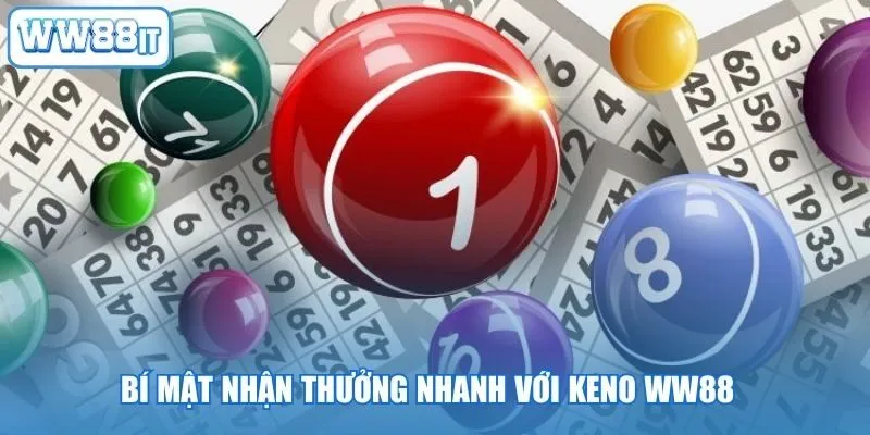 Bí Mật Nhận Thưởng Nhanh Với Keno WW88