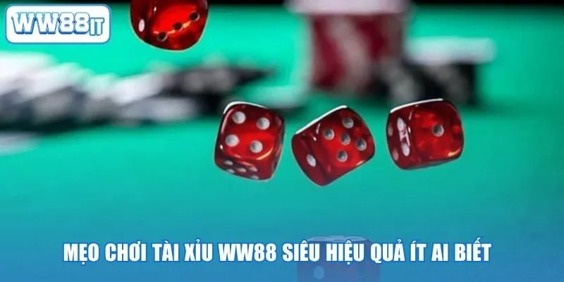 Mẹo chơi Tài Xỉu WW88 siêu hiệu quả ít ai biết