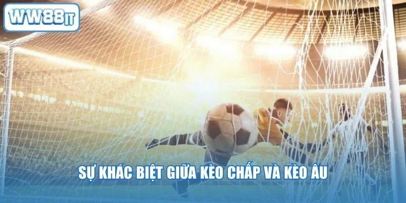 Sự khác biệt giữa kèo chấp và kèo Âu