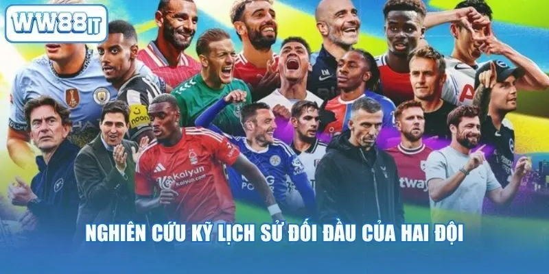 Nghiên cứu kỹ lịch sử đối đầu của hai đội