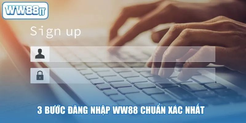 3 bước đăng nhập WW88 chuẩn xác nhất