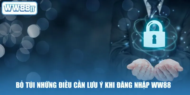 Bỏ túi những điều cần lưu ý khi đăng nhập WW88