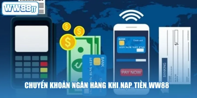 Chuyển khoản ngân hàng khi nạp tiền WW88