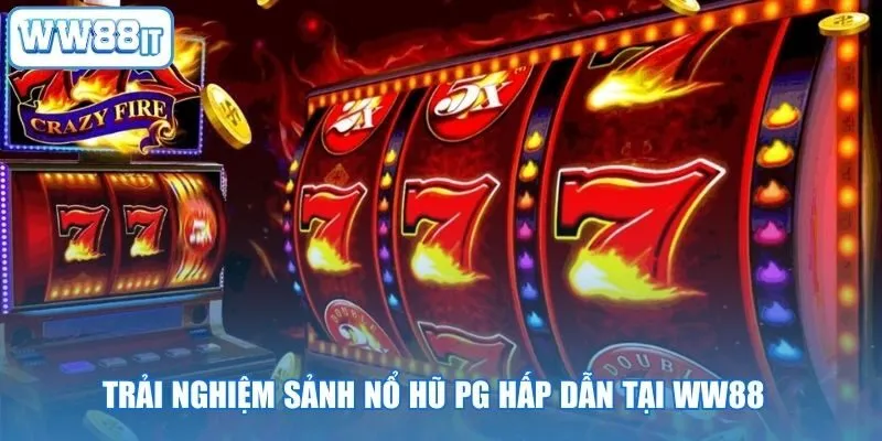 Trải Nghiệm Sảnh Nổ Hũ PG Hấp Dẫn Tại WW88